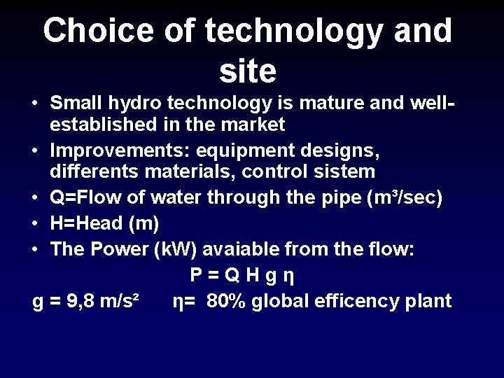 Choice of technology and site • Small hydro technology is mature and wellestablished in