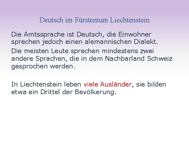 Deutsch im Fürstentum Liechtenstein Die Amtssprache ist Deutsch, die Einwohner sprechen jedoch einen alemannischen