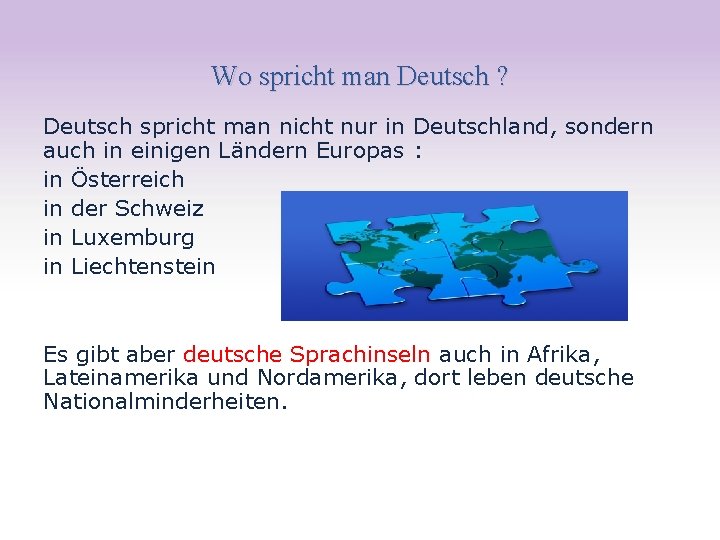 Wo spricht man Deutsch ? Deutsch spricht man nicht nur in Deutschland, sondern auch