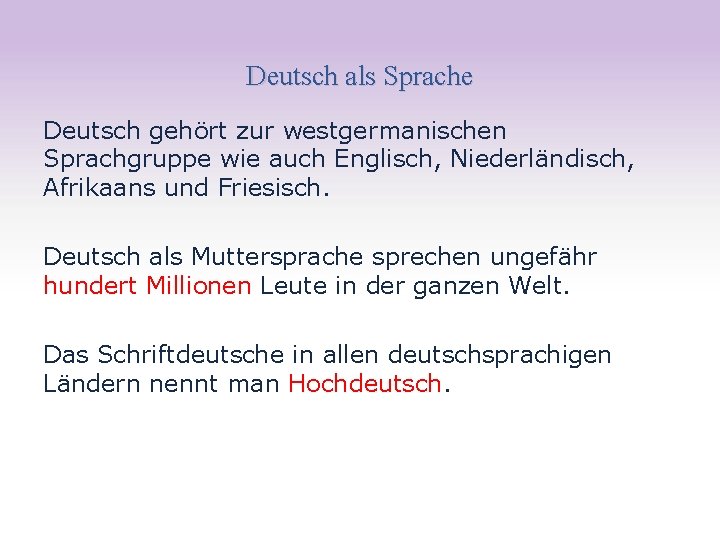 Deutsch als Sprache Deutsch gehört zur westgermanischen Sprachgruppe wie auch Englisch, Niederländisch, Afrikaans und