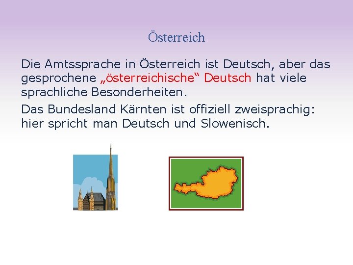 Österreich Die Amtssprache in Österreich ist Deutsch, aber das gesprochene „österreichische“ Deutsch hat viele