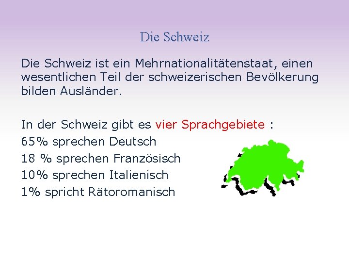 Die Schweiz ist ein Mehrnationalitätenstaat, einen wesentlichen Teil der schweizerischen Bevölkerung bilden Ausländer. In