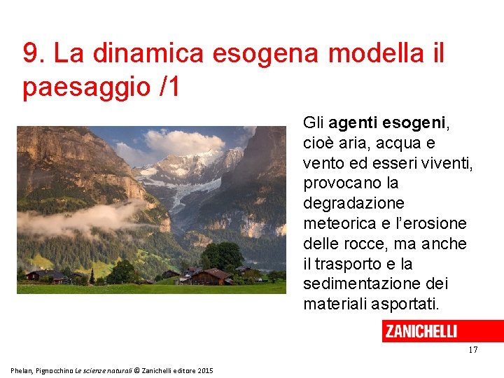 9. La dinamica esogena modella il paesaggio /1 Gli agenti esogeni, cioè aria, acqua 9. La dinamica esogena modella il paesaggio /1 Gli agenti esogeni, cioè aria, acqua