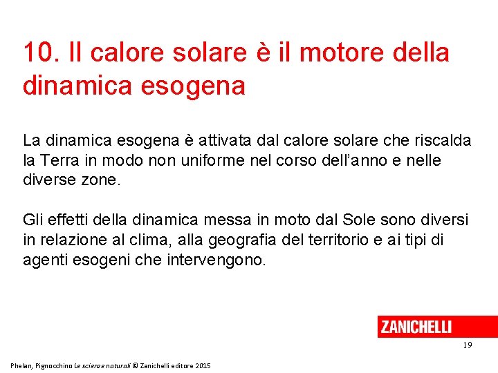 10. Il calore solare è il motore della dinamica esogena La dinamica esogena è 10. Il calore solare è il motore della dinamica esogena La dinamica esogena è