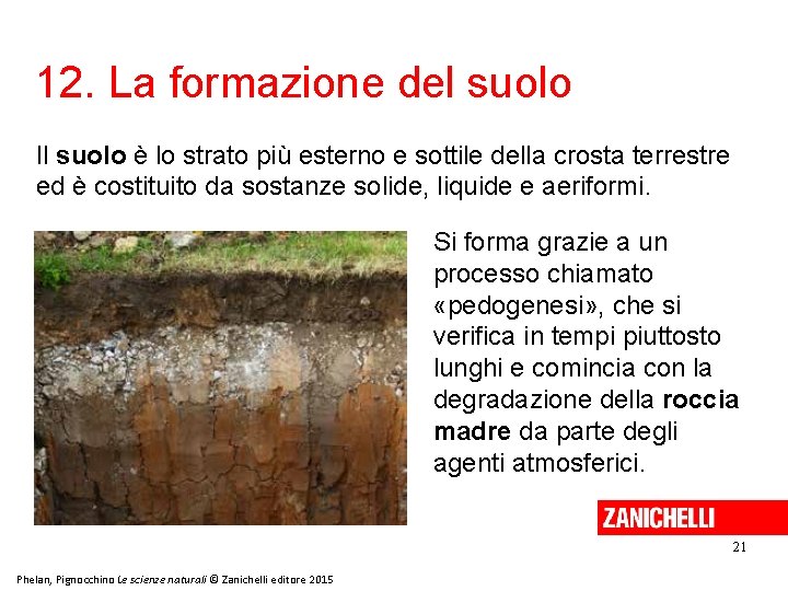 12. La formazione del suolo Il suolo è lo strato più esterno e sottile 12. La formazione del suolo Il suolo è lo strato più esterno e sottile