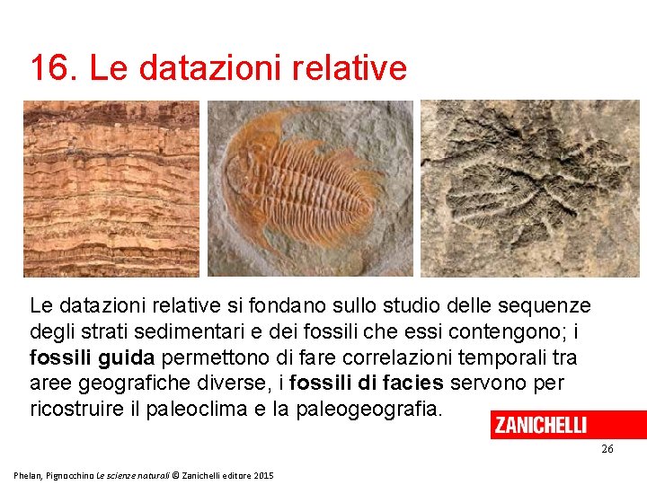 16. Le datazioni relative si fondano sullo studio delle sequenze degli strati sedimentari e 16. Le datazioni relative si fondano sullo studio delle sequenze degli strati sedimentari e