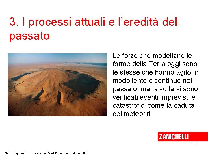 3. I processi attuali e l’eredità del passato Le forze che modellano le forme 3. I processi attuali e l’eredità del passato Le forze che modellano le forme