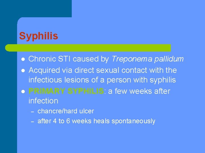 Syphilis l l l Chronic STI caused by Treponema pallidum Acquired via direct sexual