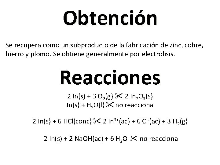 Obtención Se recupera como un subproducto de la fabricación de zinc, cobre, hierro y