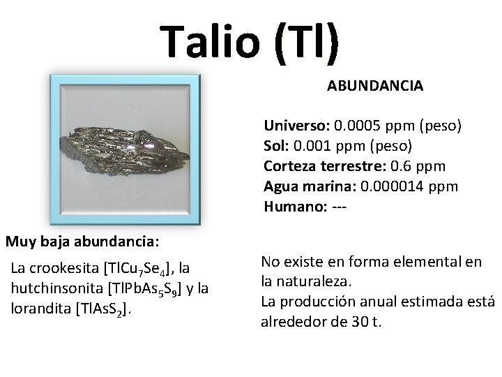 Talio (Tl) ABUNDANCIA Universo: 0. 0005 ppm (peso) Sol: 0. 001 ppm (peso) Corteza