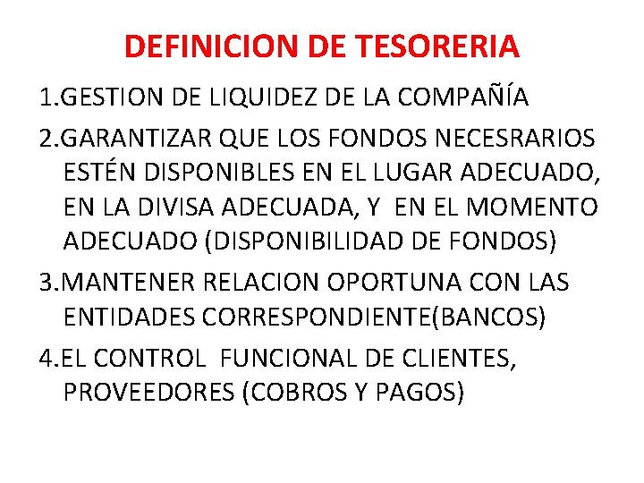 DEFINICION DE TESORERIA 1. GESTION DE LIQUIDEZ DE LA COMPAÑÍA 2. GARANTIZAR QUE LOS