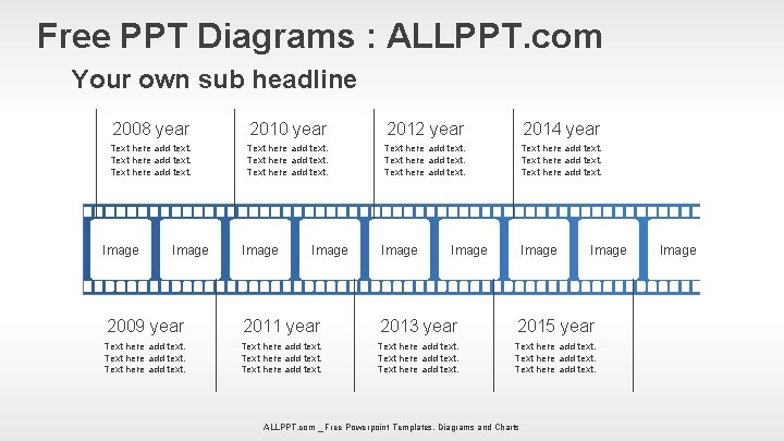 Free PPT Diagrams : ALLPPT. com Your own sub headline 2008 year 2010 year