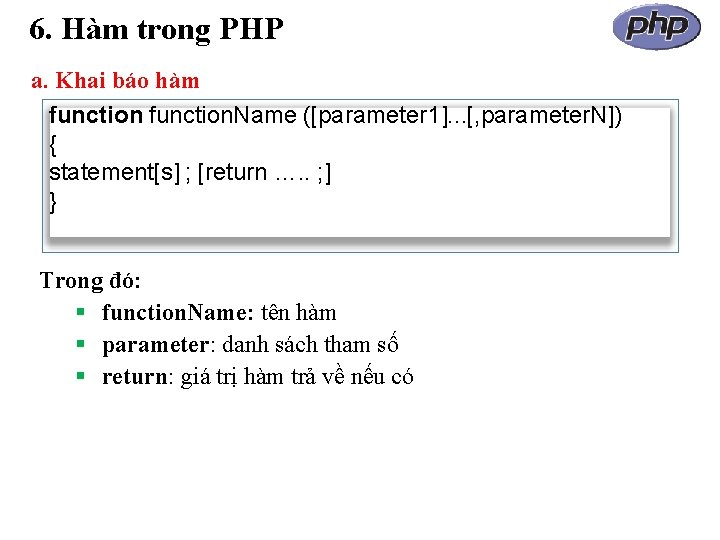 6. Hàm trong PHP a. Khai báo hàm function. Name ([parameter 1]. . .