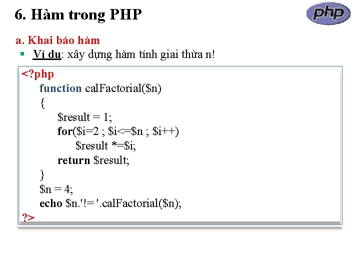 6. Hàm trong PHP a. Khai báo hàm Ví dụ: xây dựng hàm tính