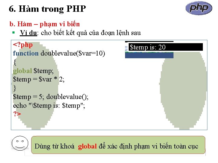 6. Hàm trong PHP b. Hàm – phạm vi biến Ví dụ: cho biết