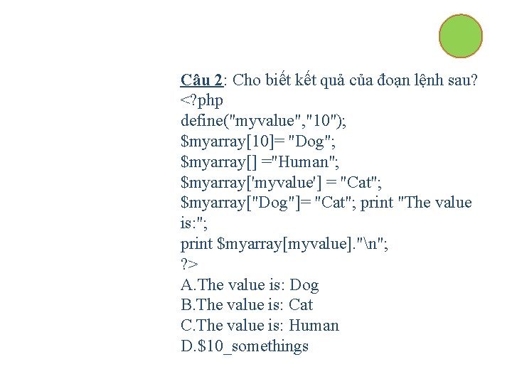 Câu 2: Cho biết kết quả của đoạn lệnh sau? <? php define("myvalue", "10");