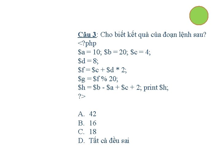 Câu 3: Cho biết kết quả của đoạn lệnh sau? <? php $a =