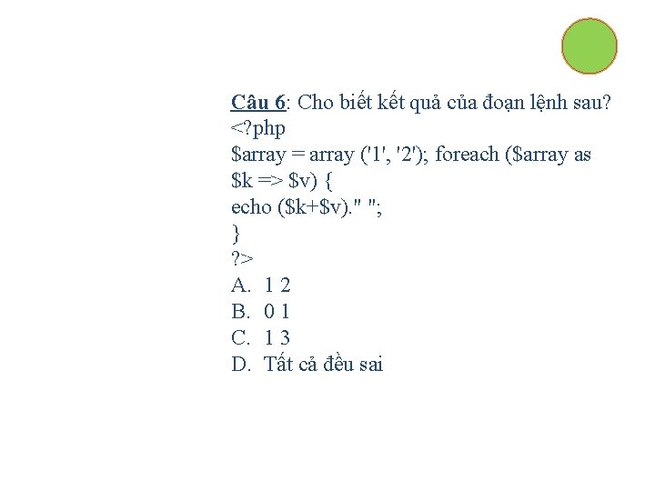 Câu 6: Cho biết kết quả của đoạn lệnh sau? <? php $array =