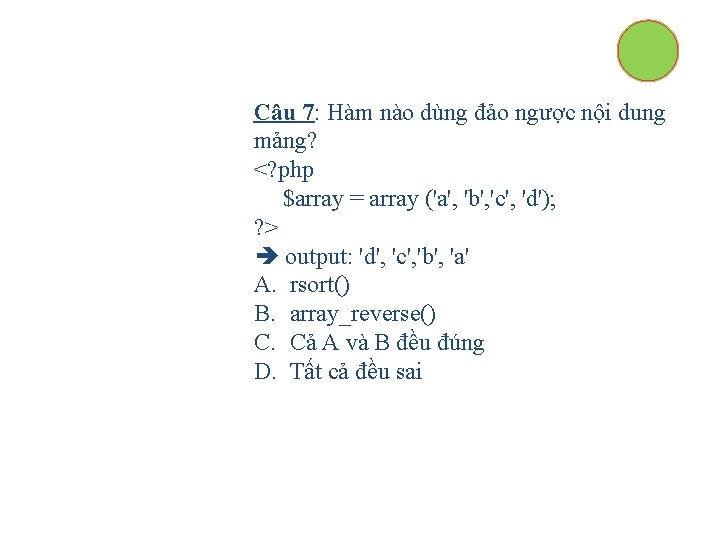 Câu 7: Hàm nào dùng đảo ngược nội dung mảng? <? php $array =