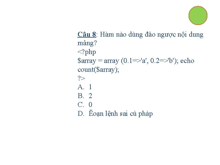 Câu 8: Hàm nào dùng đảo ngược nội dung mảng? <? php $array =