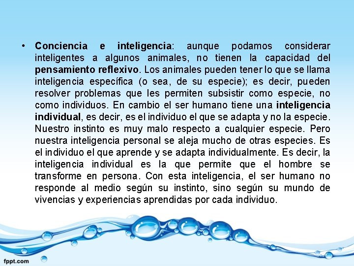  • Conciencia e inteligencia: aunque podamos considerar inteligentes a algunos animales, no tienen