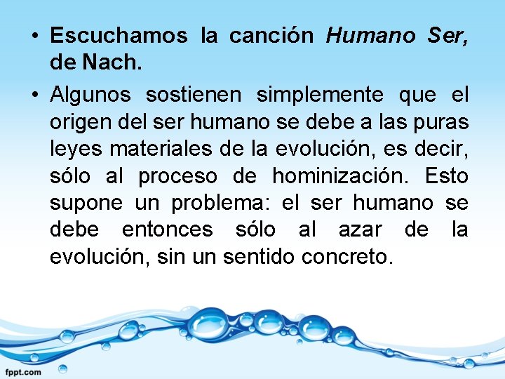  • Escuchamos la canción Humano Ser, de Nach. • Algunos sostienen simplemente que