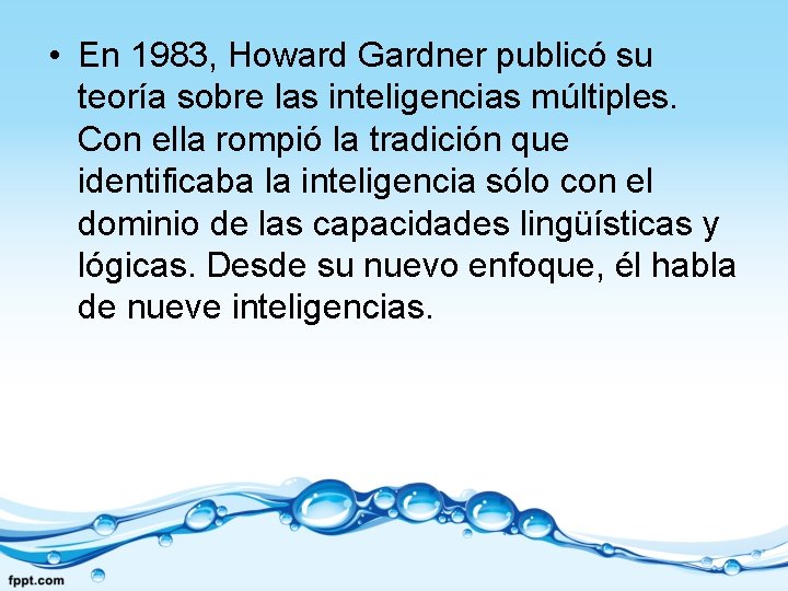  • En 1983, Howard Gardner publicó su teoría sobre las inteligencias múltiples. Con