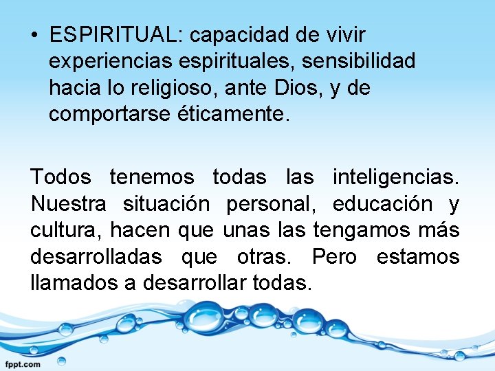  • ESPIRITUAL: capacidad de vivir experiencias espirituales, sensibilidad hacia lo religioso, ante Dios,