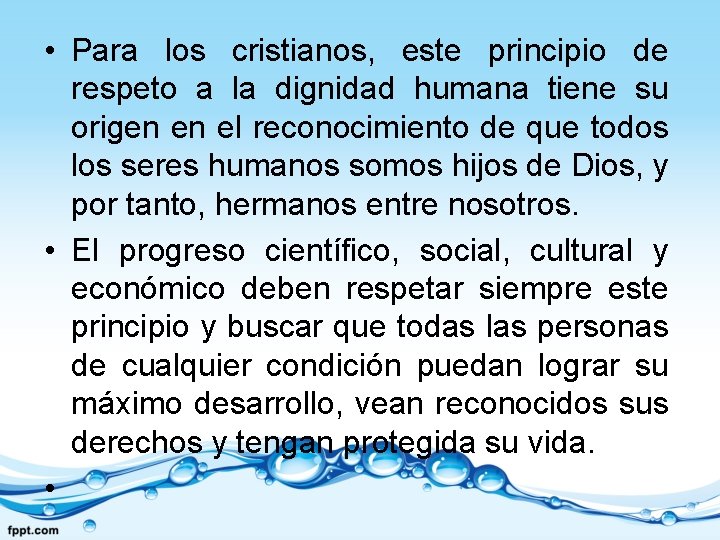  • Para los cristianos, este principio de respeto a la dignidad humana tiene