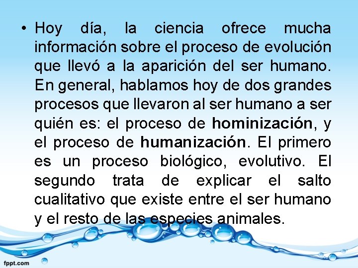  • Hoy día, la ciencia ofrece mucha información sobre el proceso de evolución