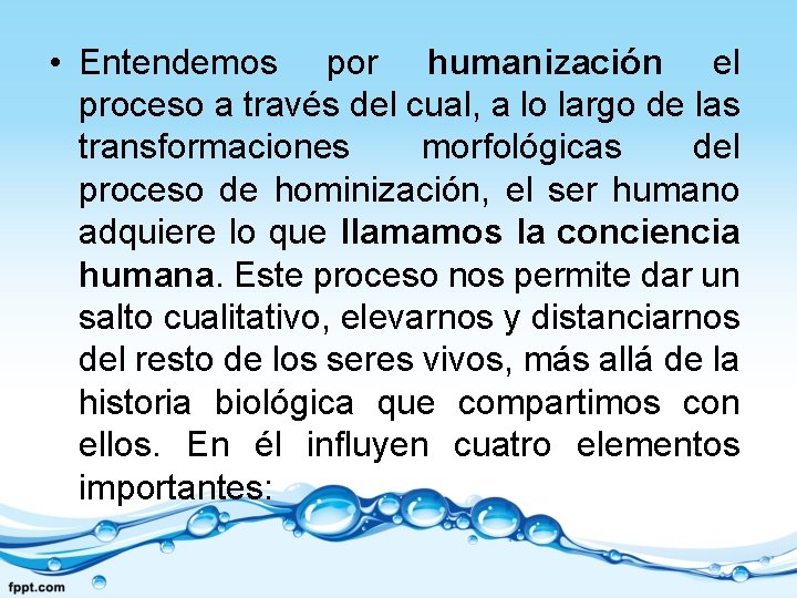  • Entendemos por humanización el proceso a través del cual, a lo largo