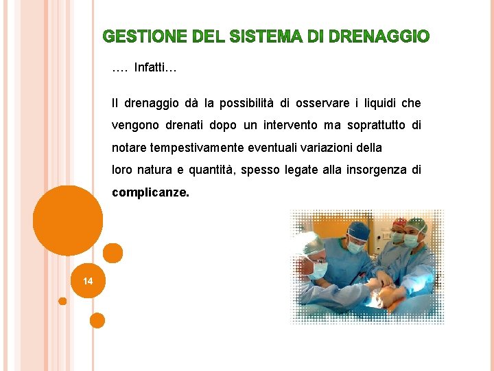 …. Infatti… Il drenaggio dà la possibilità di osservare i liquidi che vengono drenati