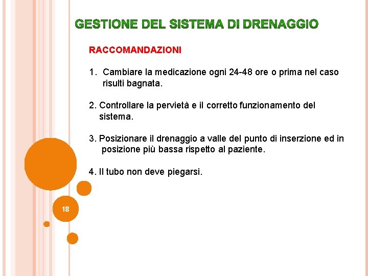 RACCOMANDAZIONI 1. Cambiare la medicazione ogni 24 -48 ore o prima nel caso risulti