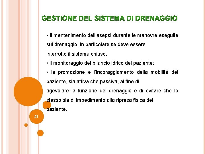  • il mantenimento dell’asepsi durante le manovre eseguite sul drenaggio, in particolare se