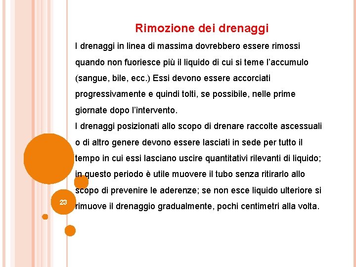 Rimozione dei drenaggi I drenaggi in linea di massima dovrebbero essere rimossi quando non Rimozione dei drenaggi I drenaggi in linea di massima dovrebbero essere rimossi quando non