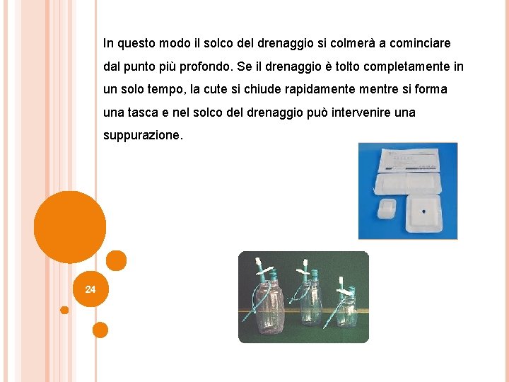 In questo modo il solco del drenaggio si colmerà a cominciare dal punto più