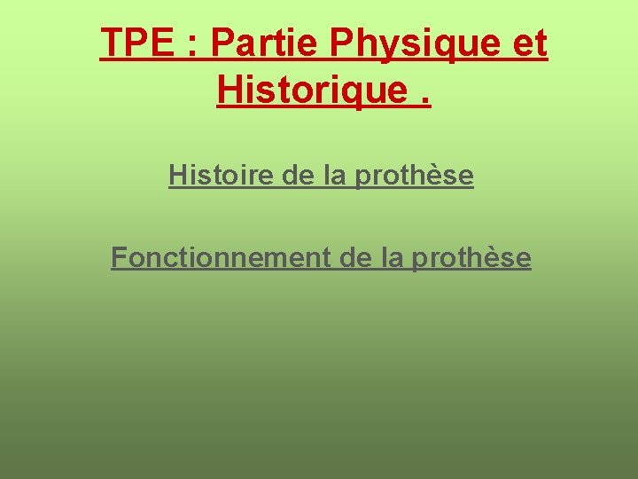 TPE : Partie Physique et Historique. Histoire de la prothèse Fonctionnement de la prothèse