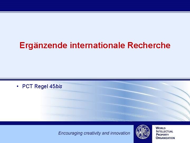 Ergänzende internationale Recherche • PCT Regel 45 bis 