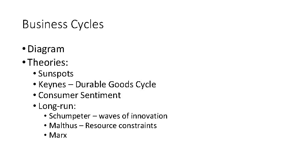 Business Cycles • Diagram • Theories: • Sunspots • Keynes – Durable Goods Cycle