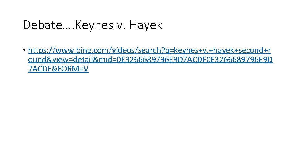 Debate…. Keynes v. Hayek • https: //www. bing. com/videos/search? q=keynes+v. +hayek+second+r ound&view=detail&mid=0 E 3266689796