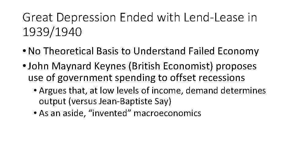 Great Depression Ended with Lend-Lease in 1939/1940 • No Theoretical Basis to Understand Failed