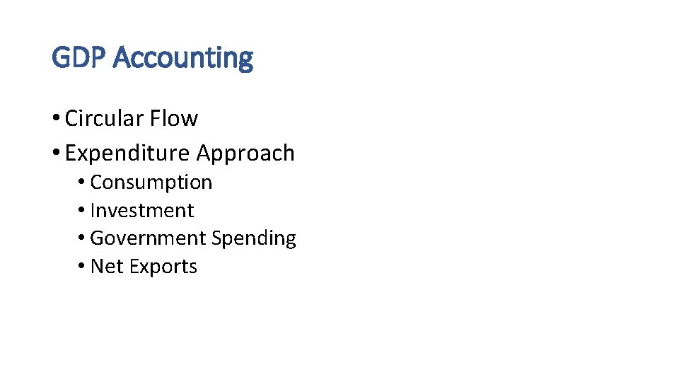 GDP Accounting • Circular Flow • Expenditure Approach • Consumption • Investment • Government