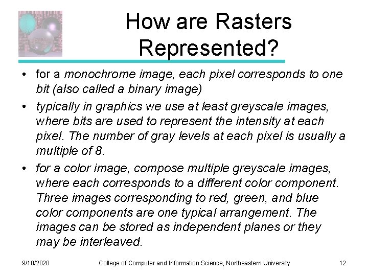 How are Rasters Represented? • for a monochrome image, each pixel corresponds to one How are Rasters Represented? • for a monochrome image, each pixel corresponds to one