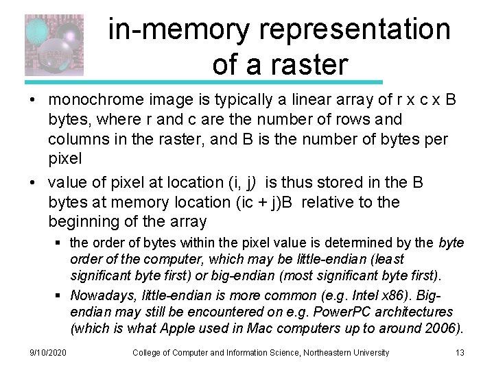 in-memory representation of a raster • monochrome image is typically a linear array of in-memory representation of a raster • monochrome image is typically a linear array of