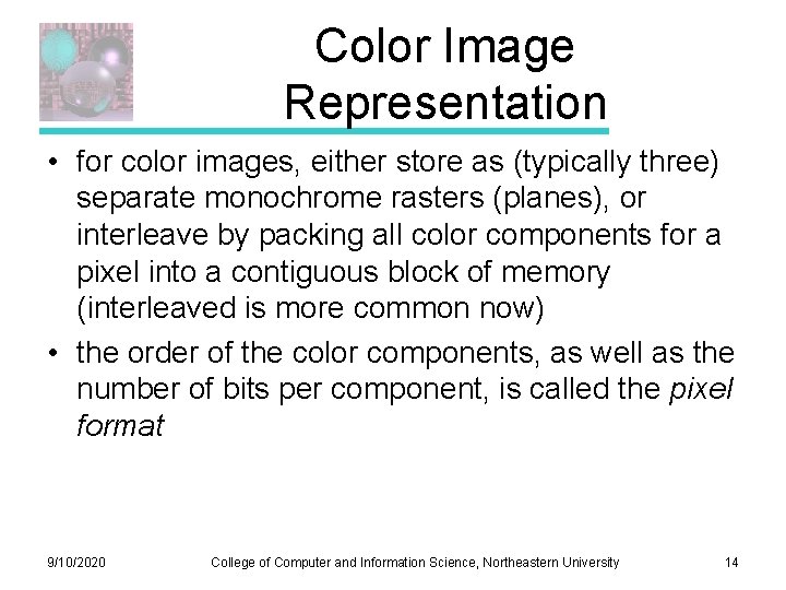 Color Image Representation • for color images, either store as (typically three) separate monochrome Color Image Representation • for color images, either store as (typically three) separate monochrome