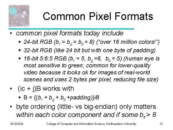 Common Pixel Formats • common pixel formats today include § 24 -bit RGB (br Common Pixel Formats • common pixel formats today include § 24 -bit RGB (br