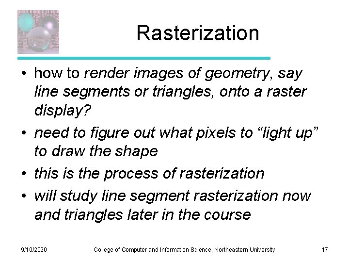 Rasterization • how to render images of geometry, say line segments or triangles, onto Rasterization • how to render images of geometry, say line segments or triangles, onto