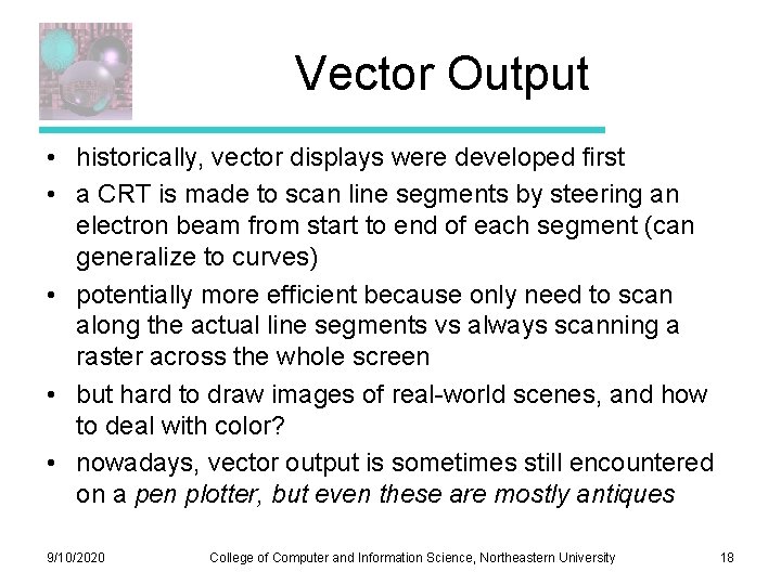 Vector Output • historically, vector displays were developed first • a CRT is made Vector Output • historically, vector displays were developed first • a CRT is made