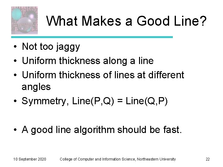 What Makes a Good Line? • Not too jaggy • Uniform thickness along a What Makes a Good Line? • Not too jaggy • Uniform thickness along a