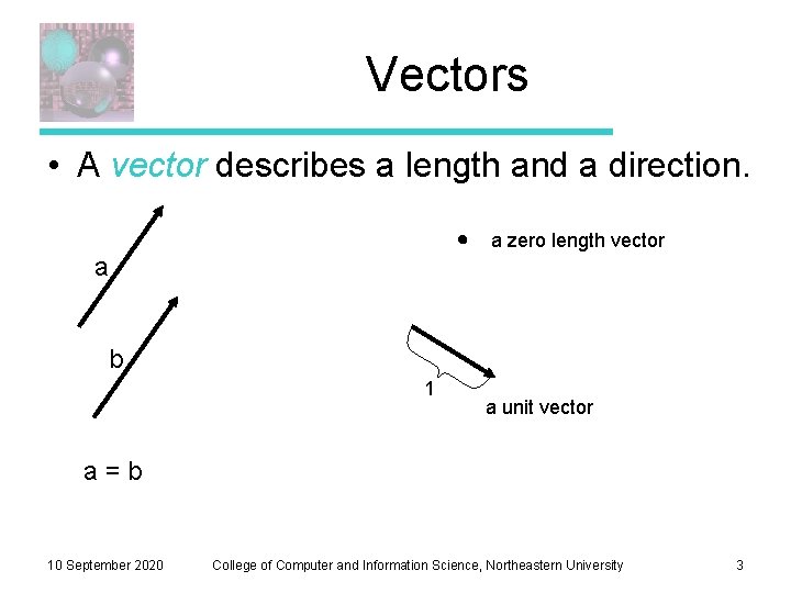 Vectors • A vector describes a length and a direction. a zero length vector Vectors • A vector describes a length and a direction. a zero length vector